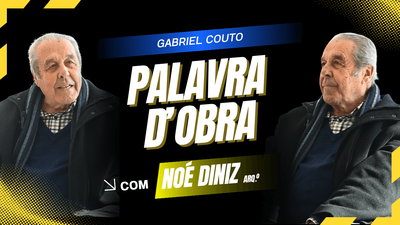 Palavra d’Obra | Conversa com o Arquiteto Noé Diniz